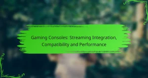 Gaming Consoles: Streaming Integration, Compatibility and Performance