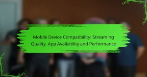 Mobile Device Compatibility: Streaming Quality, App Availability and Performance