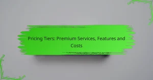 Pricing Tiers: Premium Services, Features and Costs