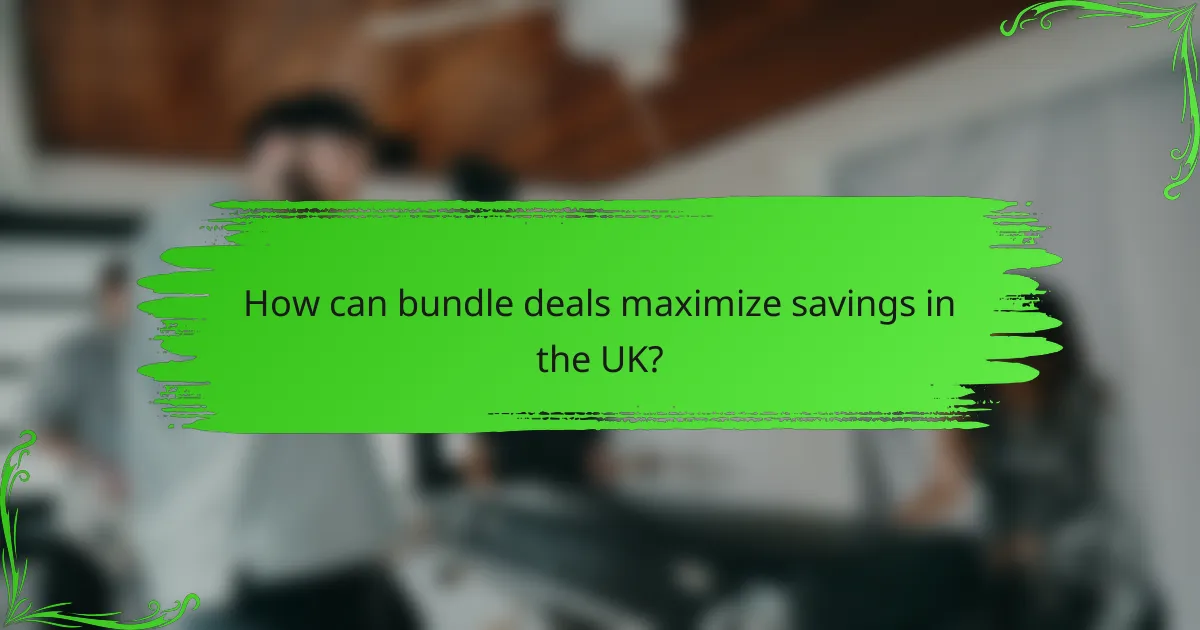 How can bundle deals maximize savings in the UK?