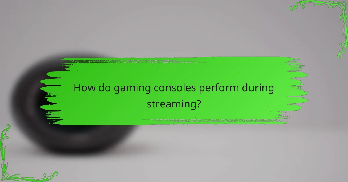 How do gaming consoles perform during streaming?