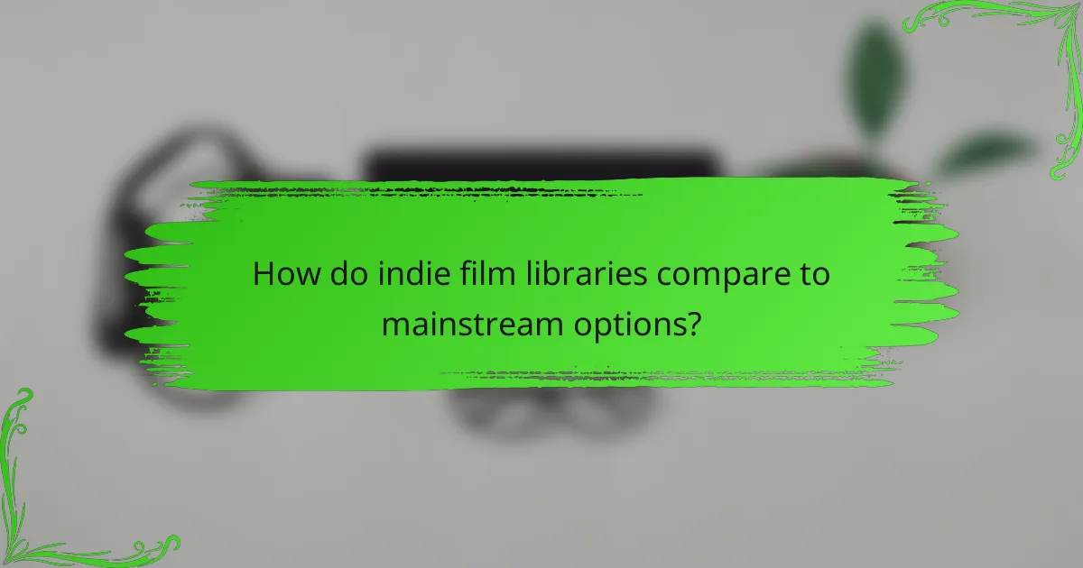 How do indie film libraries compare to mainstream options?