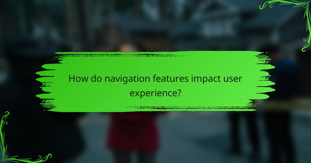 How do navigation features impact user experience?