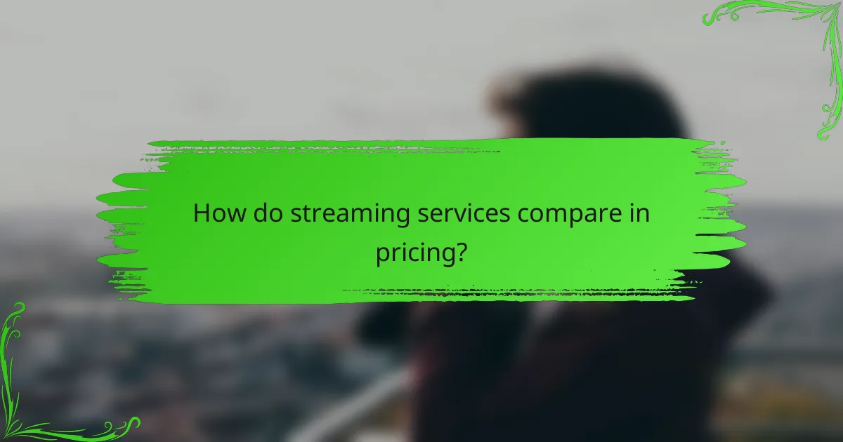 How do streaming services compare in pricing?