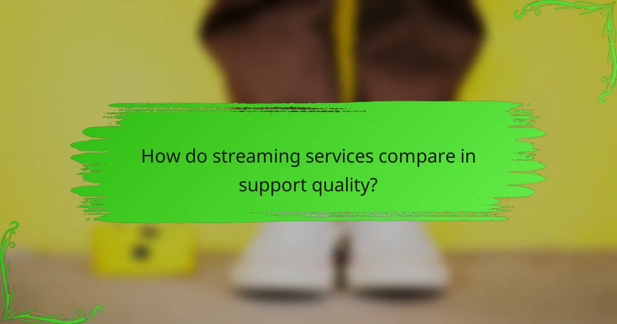 How do streaming services compare in support quality?