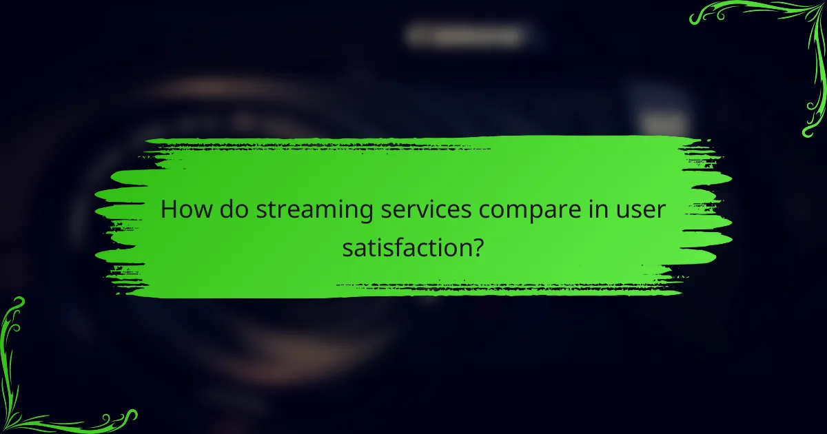 How do streaming services compare in user satisfaction?