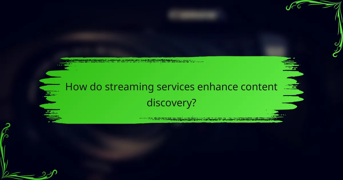 How do streaming services enhance content discovery?