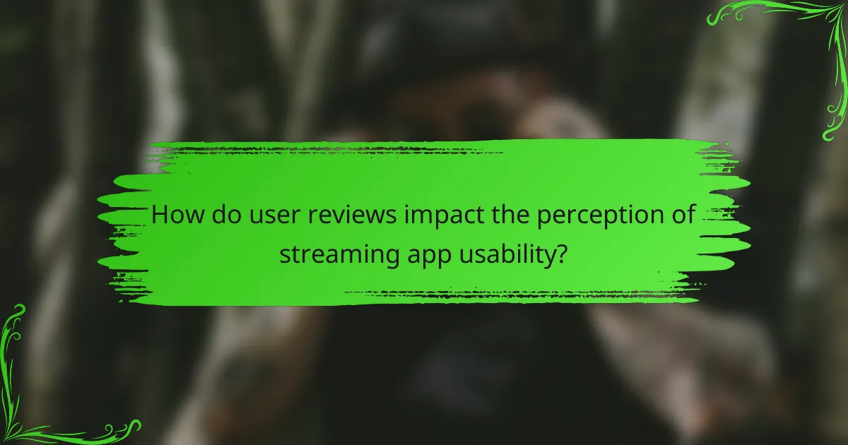 How do user reviews impact the perception of streaming app usability?