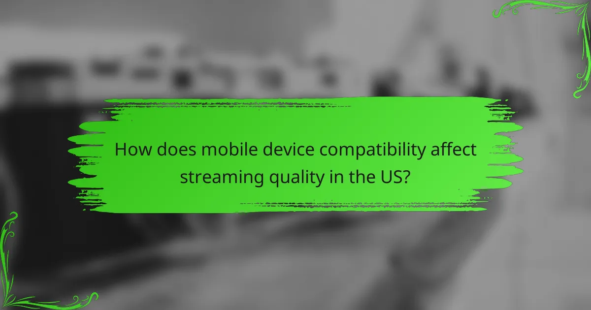 How does mobile device compatibility affect streaming quality in the US?
