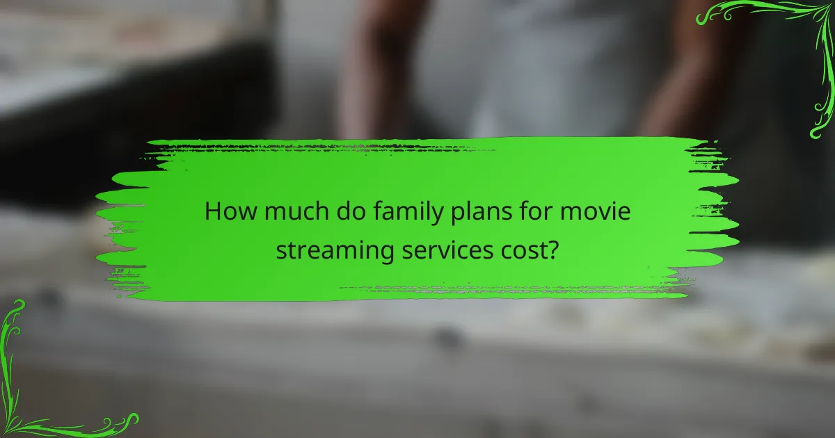 How much do family plans for movie streaming services cost?