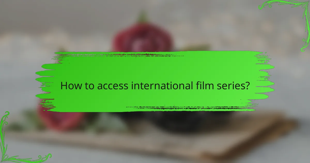 How to access international film series?