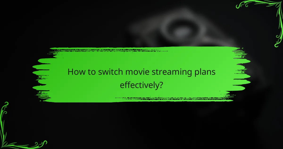 How to switch movie streaming plans effectively?