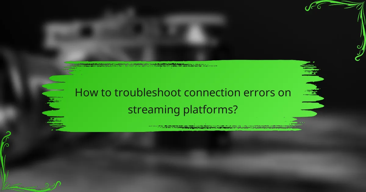 How to troubleshoot connection errors on streaming platforms?