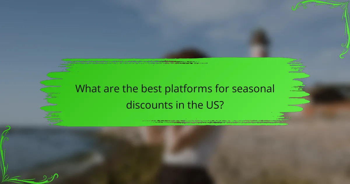 What are the best platforms for seasonal discounts in the US?