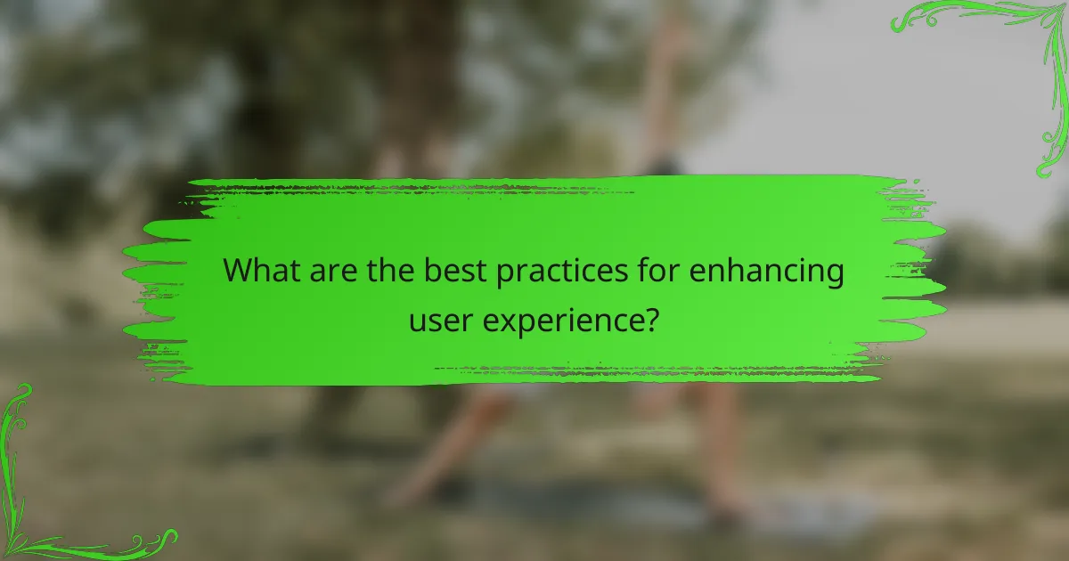 What are the best practices for enhancing user experience?