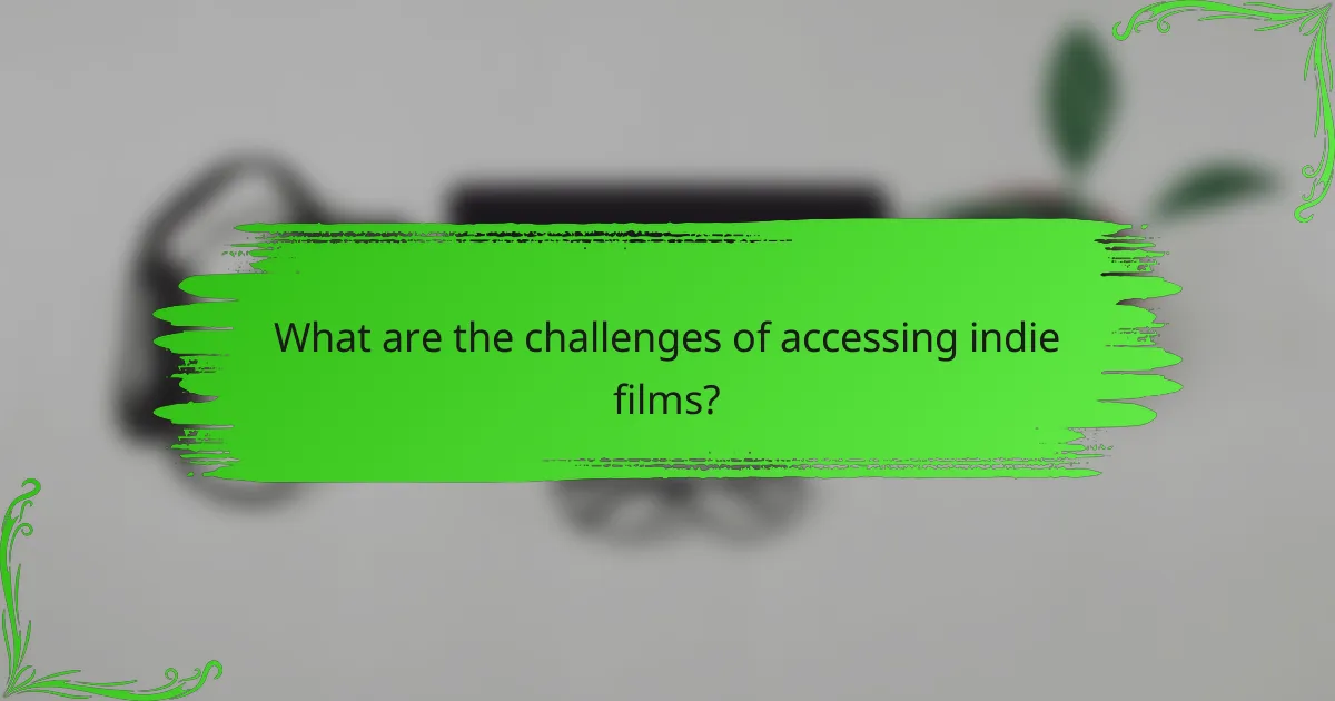What are the challenges of accessing indie films?