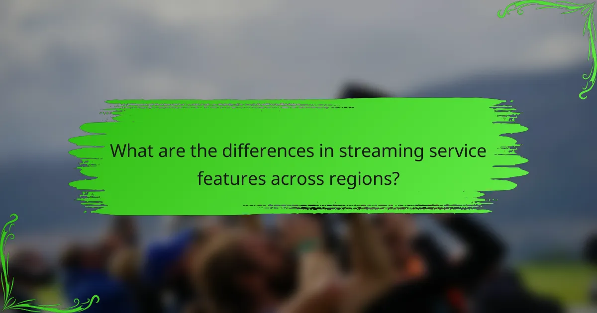 What are the differences in streaming service features across regions?