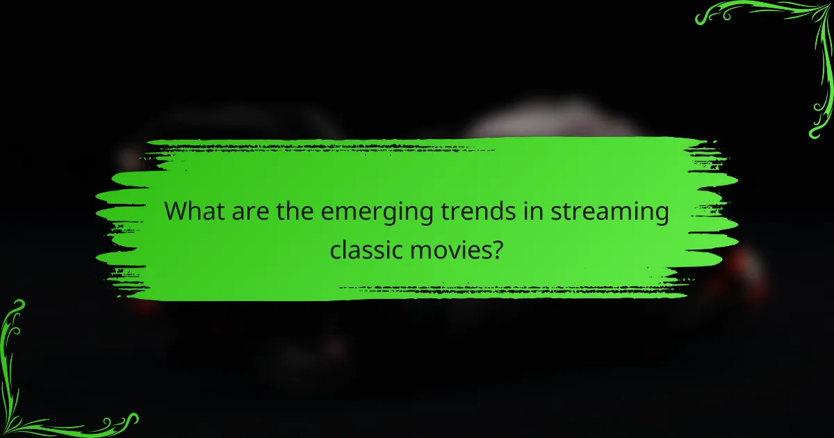 What are the emerging trends in streaming classic movies?