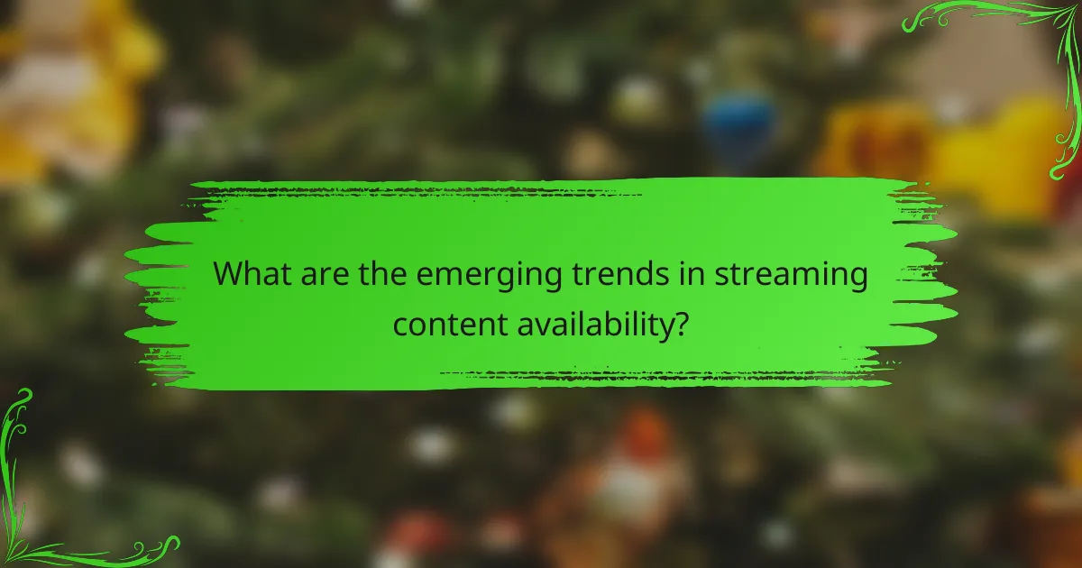 What are the emerging trends in streaming content availability?