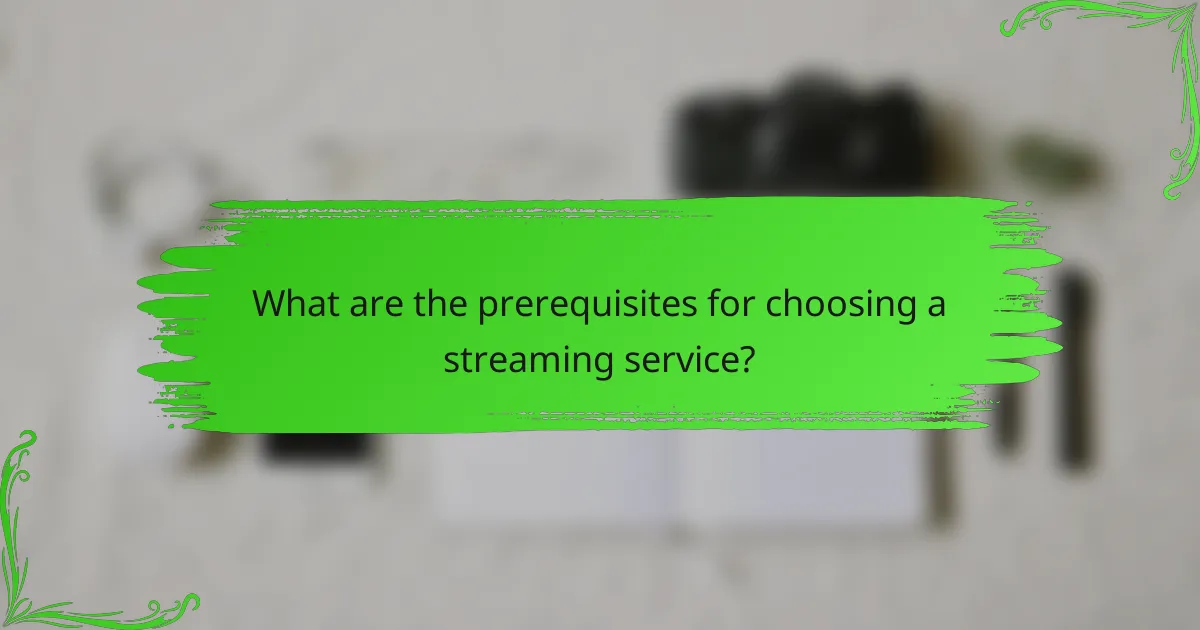 What are the prerequisites for choosing a streaming service?