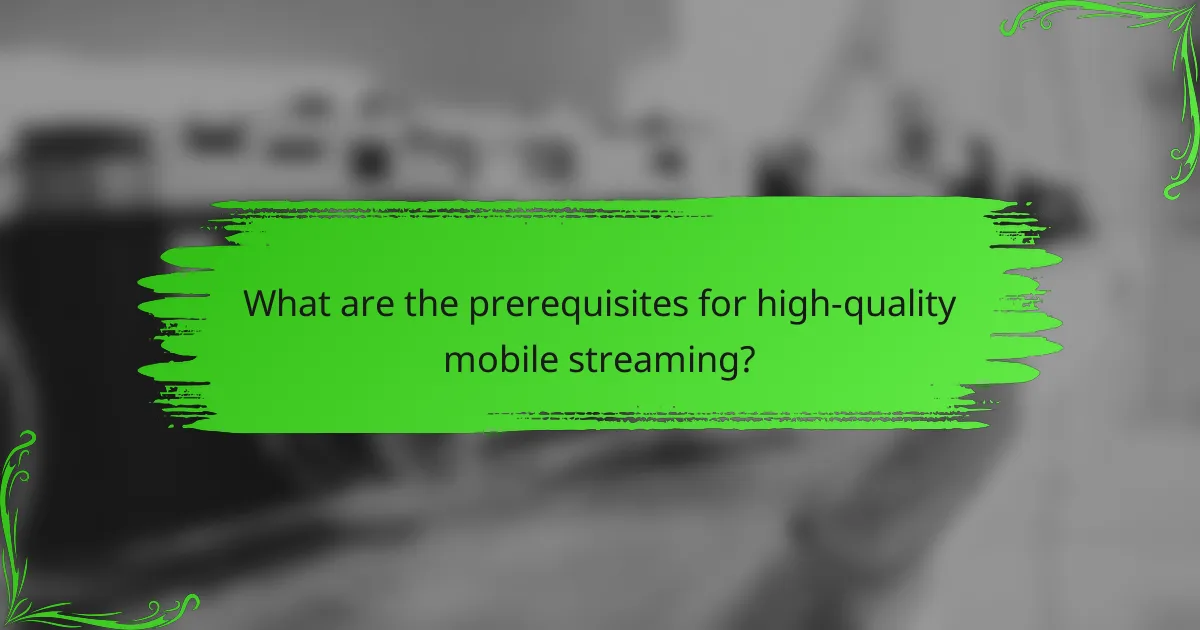 What are the prerequisites for high-quality mobile streaming?