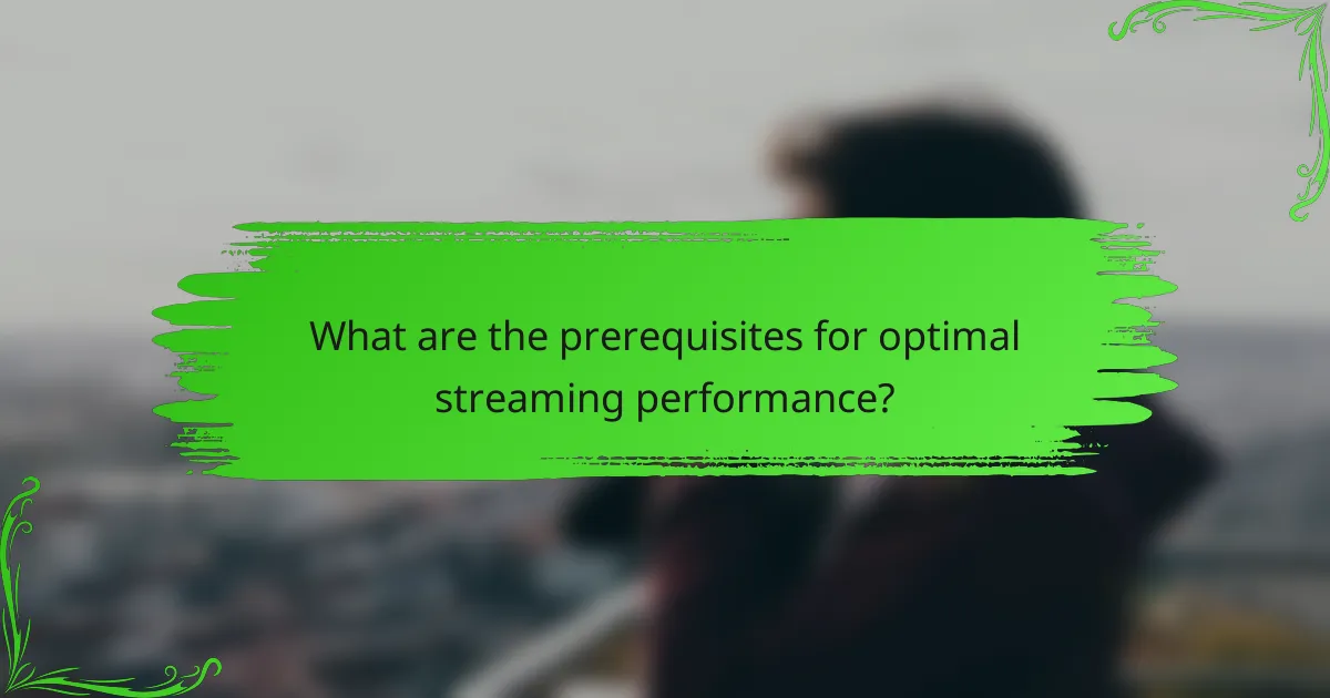 What are the prerequisites for optimal streaming performance?