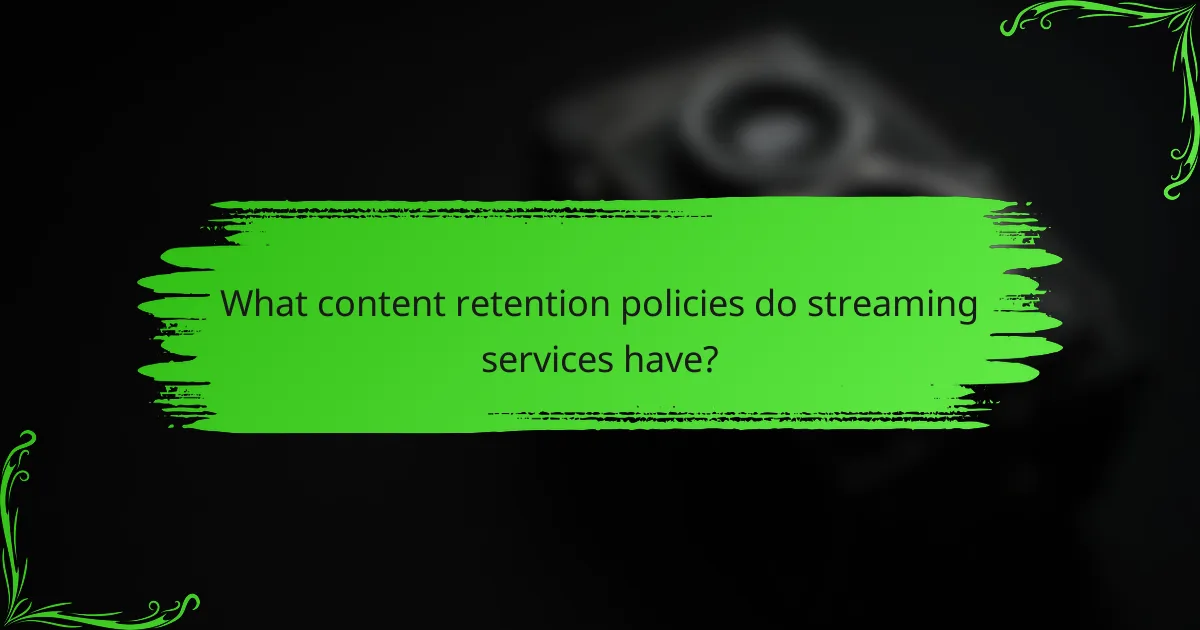 What content retention policies do streaming services have?