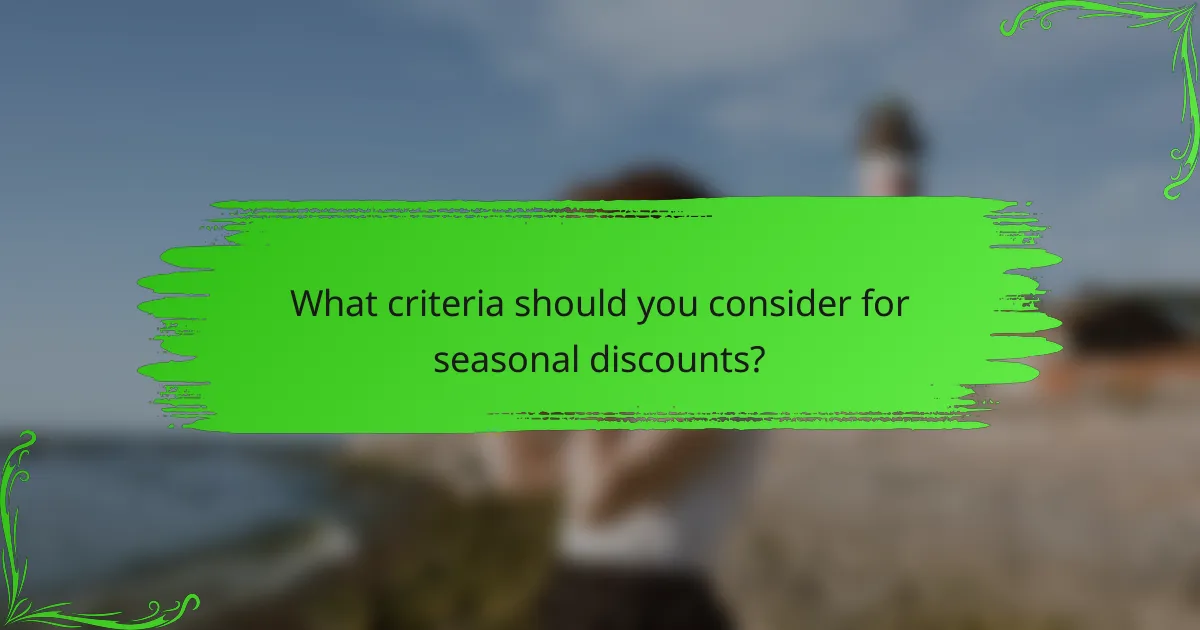 What criteria should you consider for seasonal discounts?