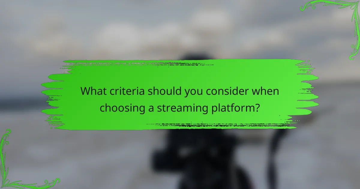 What criteria should you consider when choosing a streaming platform?
