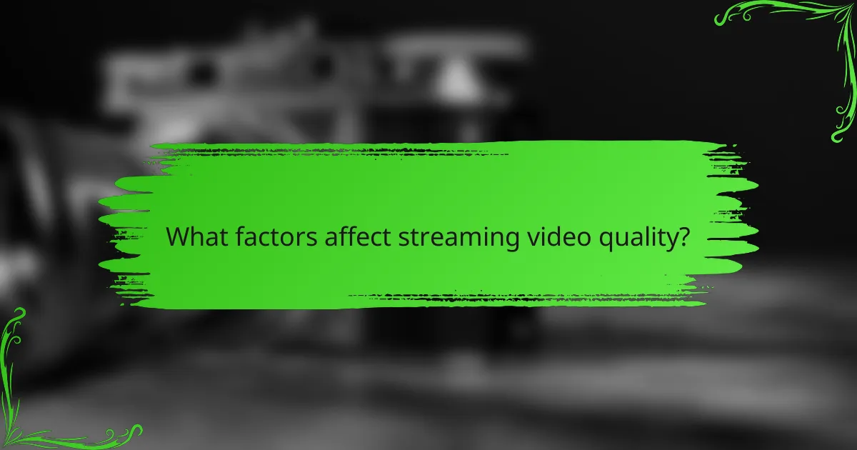 What factors affect streaming video quality?