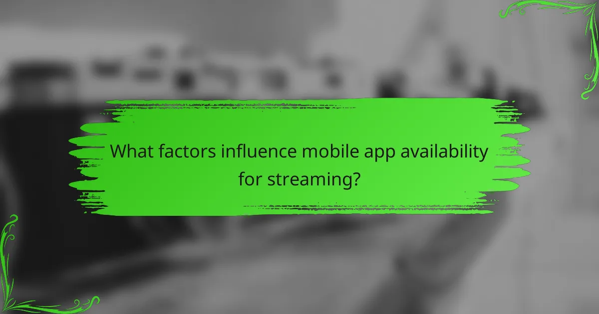 What factors influence mobile app availability for streaming?