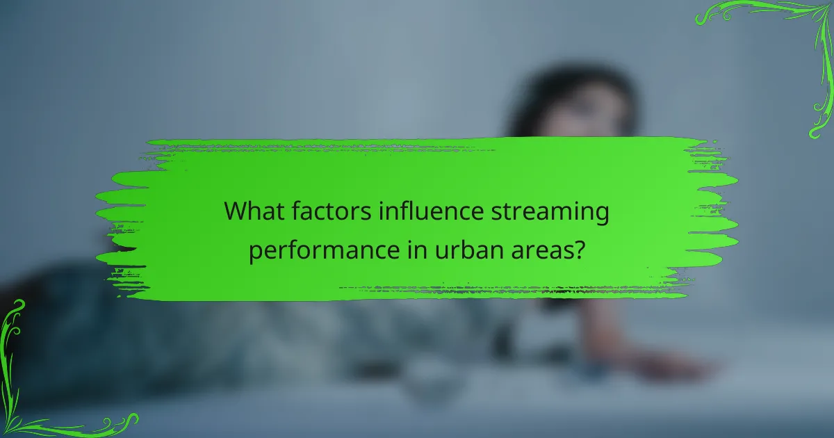 What factors influence streaming performance in urban areas?