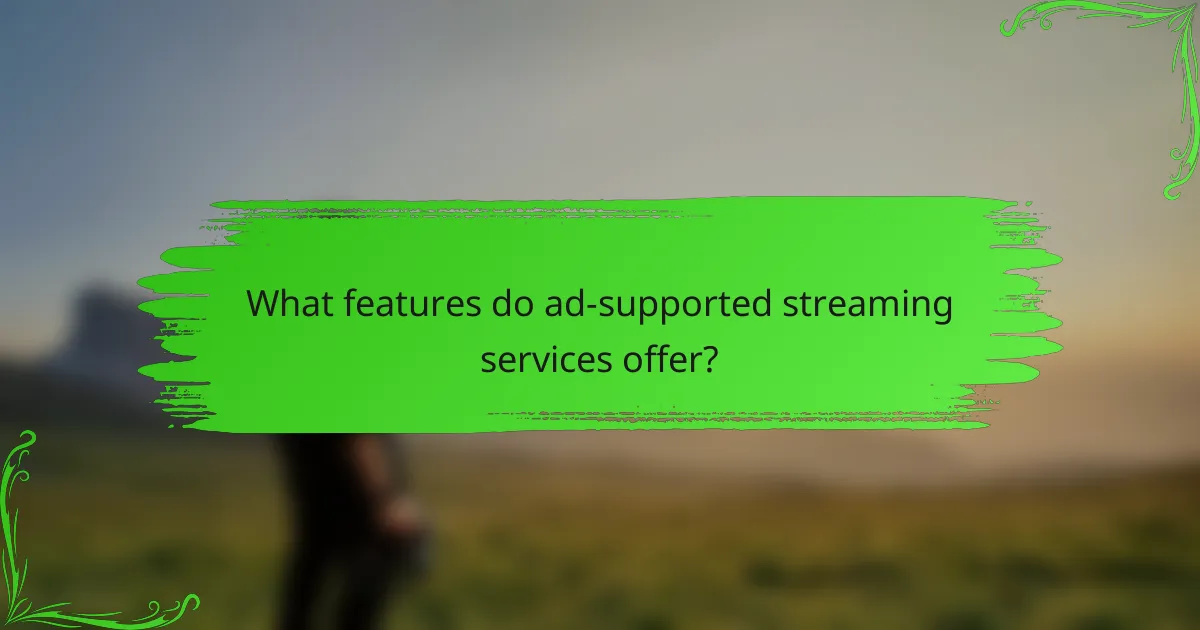 What features do ad-supported streaming services offer?