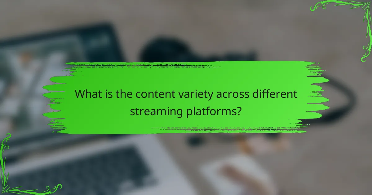What is the content variety across different streaming platforms?