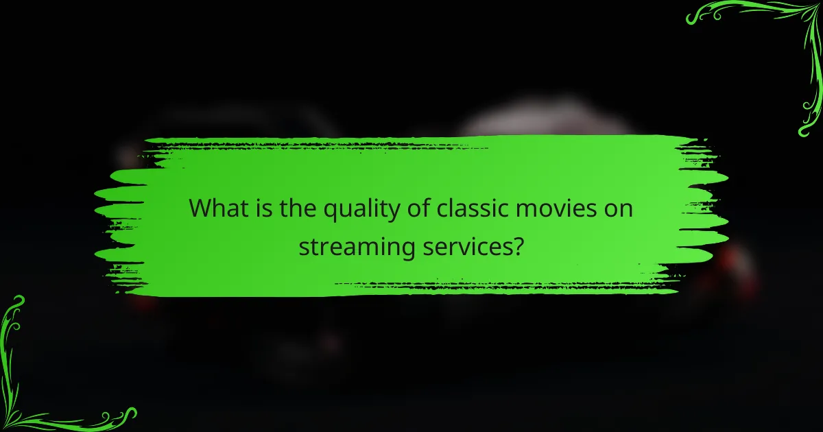 What is the quality of classic movies on streaming services?