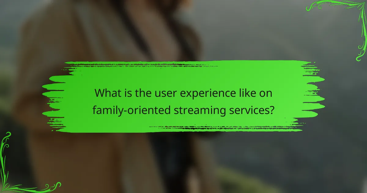 What is the user experience like on family-oriented streaming services?