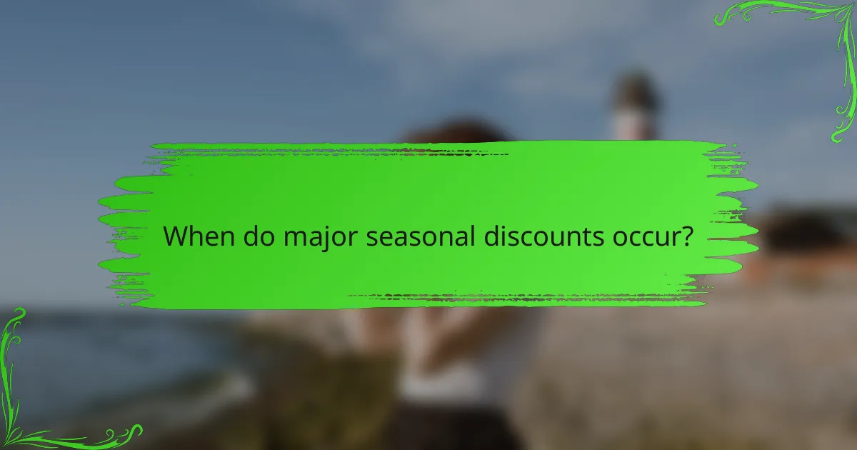 When do major seasonal discounts occur?