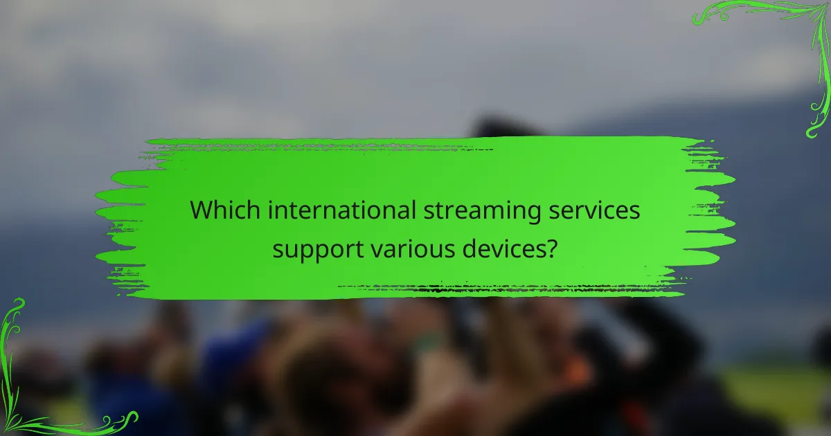 Which international streaming services support various devices?