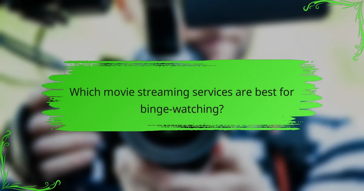 Which movie streaming services are best for binge-watching?
