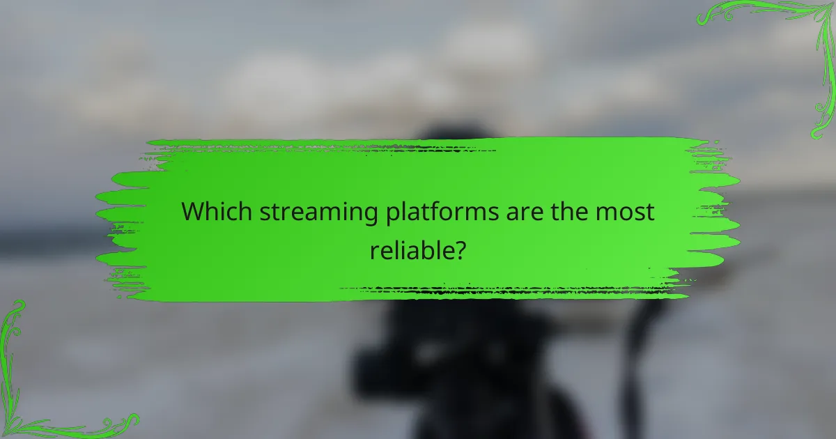 Which streaming platforms are the most reliable?